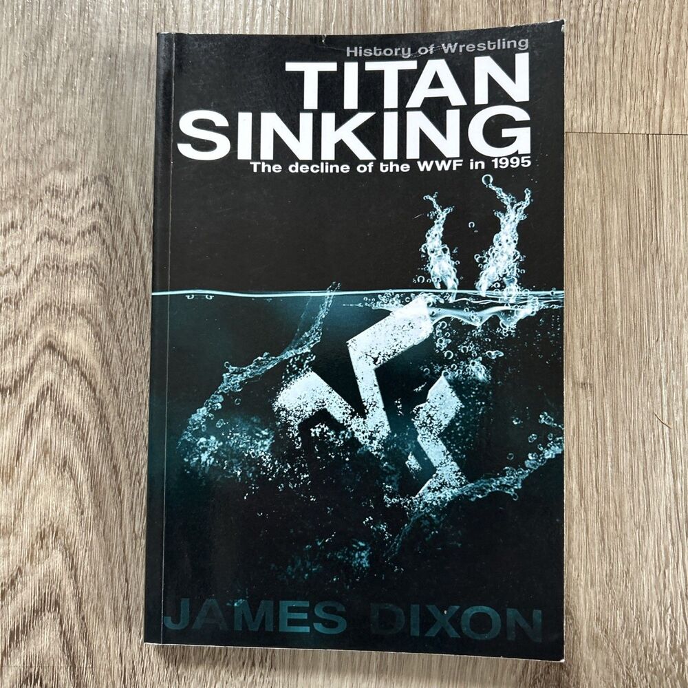 Titan Sinking: The Decline of the WWF in 1995 James Dixon Wrestling SC Softcover